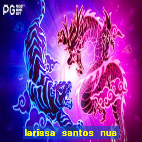 larissa santos nua no bbb